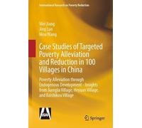 Case Studies of Targeted Poverty Alleviation and Reduction in 100 Villages in China: Poverty Alleviation Through Endogenous Development - Insights ... Village, Heyuan Village and Baishikou Village