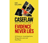 CASEFLAW | Evidence Never Lies | An Interactive Detective Puzzle Book.: Can You Solve 10 Crime Scene Mysteries and 50 Detective Puzzles: Forensics, ... Ignore Their Stories. Follow the Evidence.