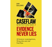CASEFLAW | Evidence Never Lies | An Interactive Detective Puzzle Book.: Can You Solve 10 Crime Scene Mysteries and 50 Detective Puzzles: Forensics, ... Ignore Their Stories. Follow the Evidence.