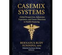 Casemix Systems: Global Perspectives, Indonesian Experience, and Future Directions in Health Financing