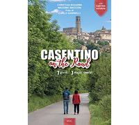 Casentino on the road. 7 giorni, 7 magici itinerari