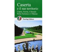 Caserta e il suo territorio. Aversa, la piana del Volturno, Roccamonfina e il Matese