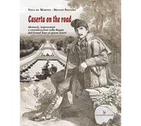 Caserta on the road. Memorie, impressioni e considerazioni sulla Reggia dal Grand Tour ai giorni nostri