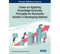 Cases on Applying Knowledge Economy Principles for Economic Growth i (Tascabile)