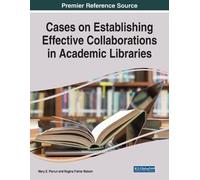 Cases on Establishing Effective Collaborations in Academic Libraries (Tascabile)