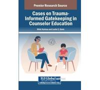 Cases on Trauma-Informed Gatekeeping in Counselor Education (Tascabile)