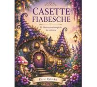 Casette Fiabesche: 51 illustrazioni magiche da colorare per adulti | Case incantate, cottage fantasy, funghi, fiori e piccoli mondi da sogno per rilassarsi
