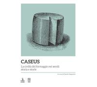 Caseus. La civiltà del formaggio nei secoli: storia e storie - 20