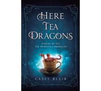 Casey Blair Here Tea Dragons (Tascabile) Tea Princess Chronicles