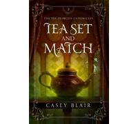 Casey Blair Tea Set and Match (Tascabile) Tea Princess Chronicles