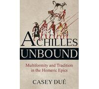 Casey Dué Achilles Unbound (Tascabile) Hellenic Studies Series