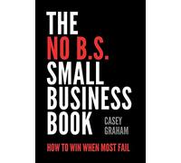Casey Graham The No B.S. Small Business Book (Copertina rigida)