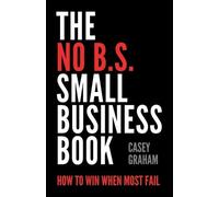 Casey Graham The No B.S. Small Business Book (Tascabile)