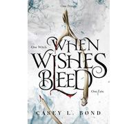 Casey L Bond When Wishes Bleed (Anniversary Special Edition) (Copertina rigida)