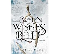 Casey L Bond When Wishes Bleed (Copertina rigida)