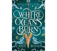 Casey L Bond Where Oceans Burn (Tascabile) Where Oceans Burn Duology