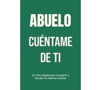 Abuelo, Cuéntame de Ti: Un Libro Regalo para Compartir y Escribir Tu Historia Familiar