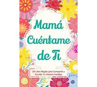 Mamá, Cuéntame de Ti: Un Libro Regalo para Compartir y Escribir Tu Historia Familiar: 3