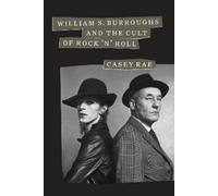 Casey Rae William S. Burroughs and the Cult of Rock 'n' Roll (Tascabile)