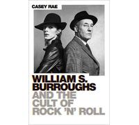 Casey Rae William S. Burroughs and the Cult of Rock 'n' Roll (Tascabile)