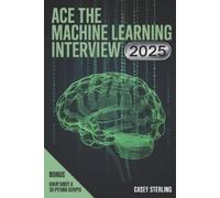 CASEY STERLING Ace the Machine Learning Interview 2025: 150+ Real FA (Tascabile)