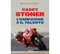 Casey Stoner. L'ambizione e il talento