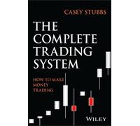 Casey Stubbs The Complete Trading System (Copertina rigida)