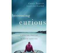Casey Tygrett James Becoming Curious - A Spiritual Practice of Aski (Tascabile)