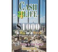 Cash 4 Life: $1,000 a day or a week - 377 Ways to Win Today! Lifetime Edition