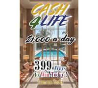 Cash 4 Life: $1,000 a day or a week - 399 Ways to Win Today! Lifetime Edition