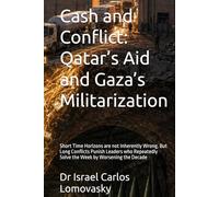 Cash and Conflict: Qatar’s Aid and Gaza’s Militarization: Short Time Horizons are not Inherently Wrong. But Long Conflicts Punish Leaders who Repeatedly Solve the W y Worsening the Decade