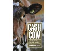 Cash Cow: Ten Myths About the Dairy Industry