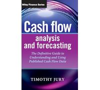 Cash Flow Analysis and Forecasting: The Definitive Guide to Understanding and