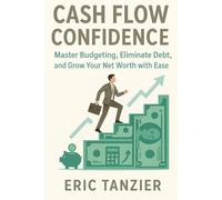Cash Flow Confidence: Master Budgeting, Eliminate Debt, and Grow Your Net Worth with Ease: 2