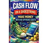 Cash Flow on a Shoestring: Make Money With No Upfront Costs