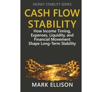 Cash Flow Stability: How Income Timing, Expenses, Liquidity, and Financial Movement Shape Long-Term Stability