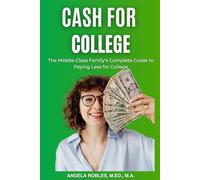 CASH FOR COLLEGE: The Middle-Class Family’s Complete Guide to Paying Less for College
