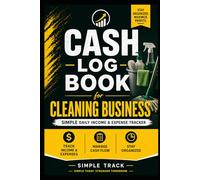 Cash Log Book for Cleaning Business:: Simple Daily Income & Expense Tracker