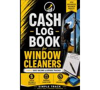 Cash Log Book for Window Cleaning Business: Simple Daily Income & Expense Tracker
