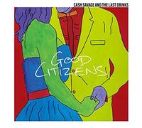 Cash Savage & The Last Drinks - Good Citizens