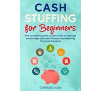 Cash Stuffing for Beginners: The complete guide to learn how to manage your budget, plan your finances, by achieving financial freedom