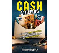 Cash Stuffing: Il metodo delle buste: Come gestire il Budget a Somma Zero, eliminare i debiti e raggiungere la libertà finanziaria con Binder e Sinking Funds