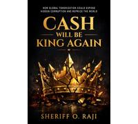 Cash Will Be King Again: How Global Tokenization Could Expose Hidden Corruption and Reprice the World