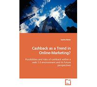 Cashback as a Trend in Online-Marketing?: Possibilities and risks of cashback within a web 2.0 environment and its future perspectives