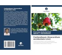 Cashewbaum (Anacardium occidentale Linn): Vergleichende Studie zu den antibakteriellen, antimykotischen und antioxidativen Eigenschaften verschiedener Pflanzenteile in Kerala