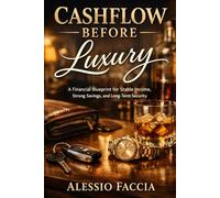 Cashflow Before Luxury: A Financial Blueprint for Stable Income, Strong Savings, and Long-Term Security