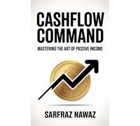 CASHFLOW COMMAND: Mastering The Art Of Passive Income