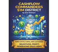 Cashflow Commanders - $1M District: Turn Clicks, Carts and Customers into a Relentless, Profit-Generating Sales Army