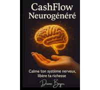 CashFlow Neurogénéré: Calme ton système nerveux, libère ta richesse