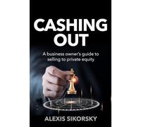 Cashing Out: The business owner’s guide to selling to private equity